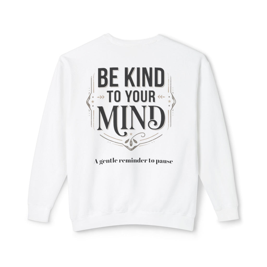 Be Kind To Your Mind Sweatshirt — Mental Health Awareness Crewneck