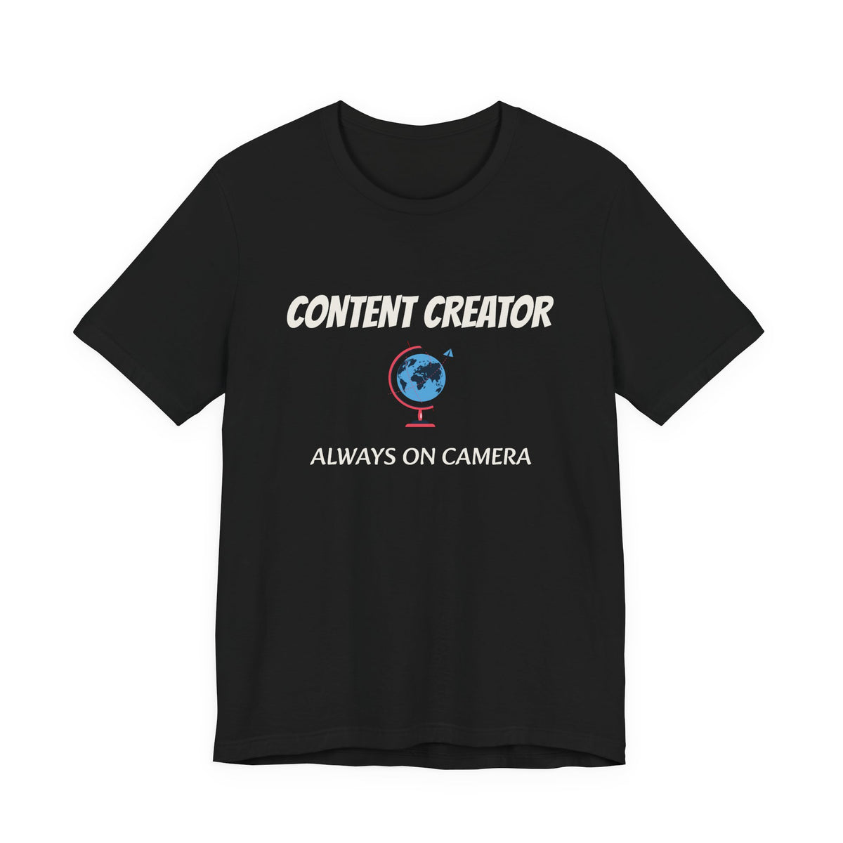 Content Creator Globe T‑Shirt – “Content Creator: Always On Camera” Graphic Tee