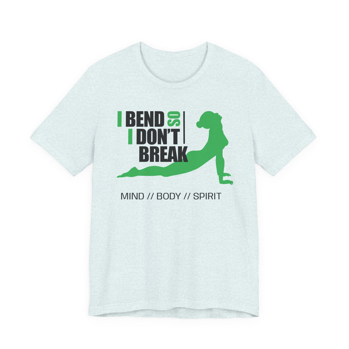 Yoga T-Shirt — “I Bend So I Don’t Break” Mind // Body // Spirit Tee