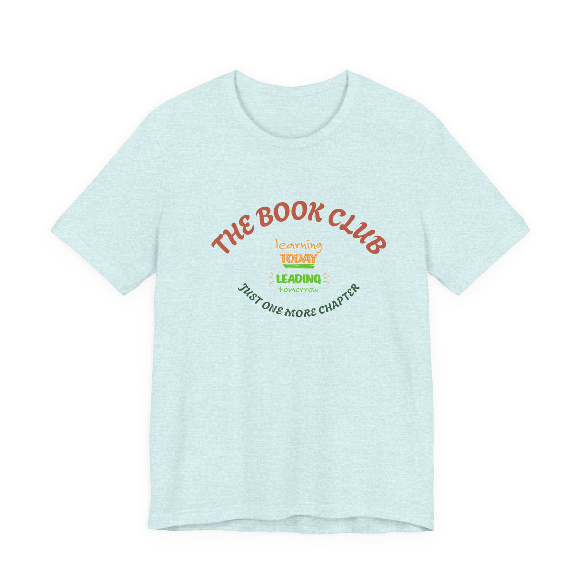 Book Club T‑Shirt — “The Book Club: Learning Today, Leading Tomorrow, Just One More Chapter”