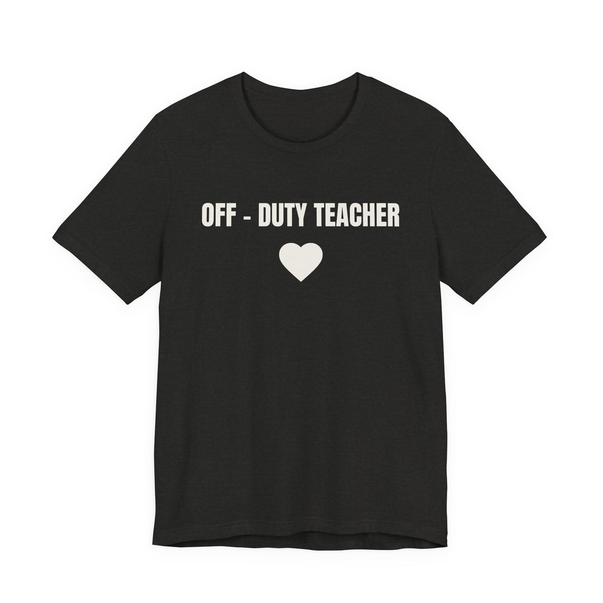 Off-Duty Teacher T-Shirt — Cute Heart Design | Gift for Teachers