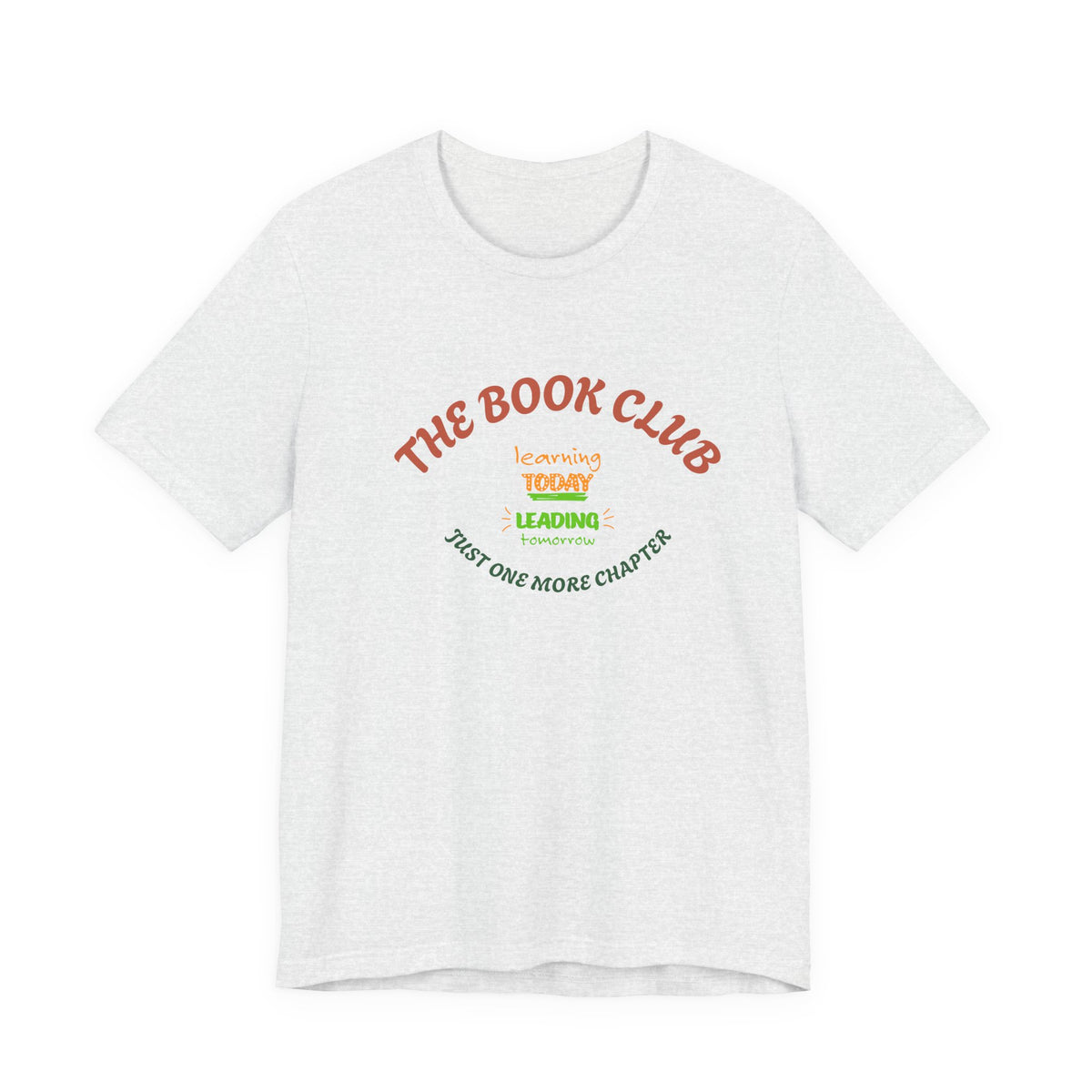 Book Club T‑Shirt — “The Book Club: Learning Today, Leading Tomorrow, Just One More Chapter”