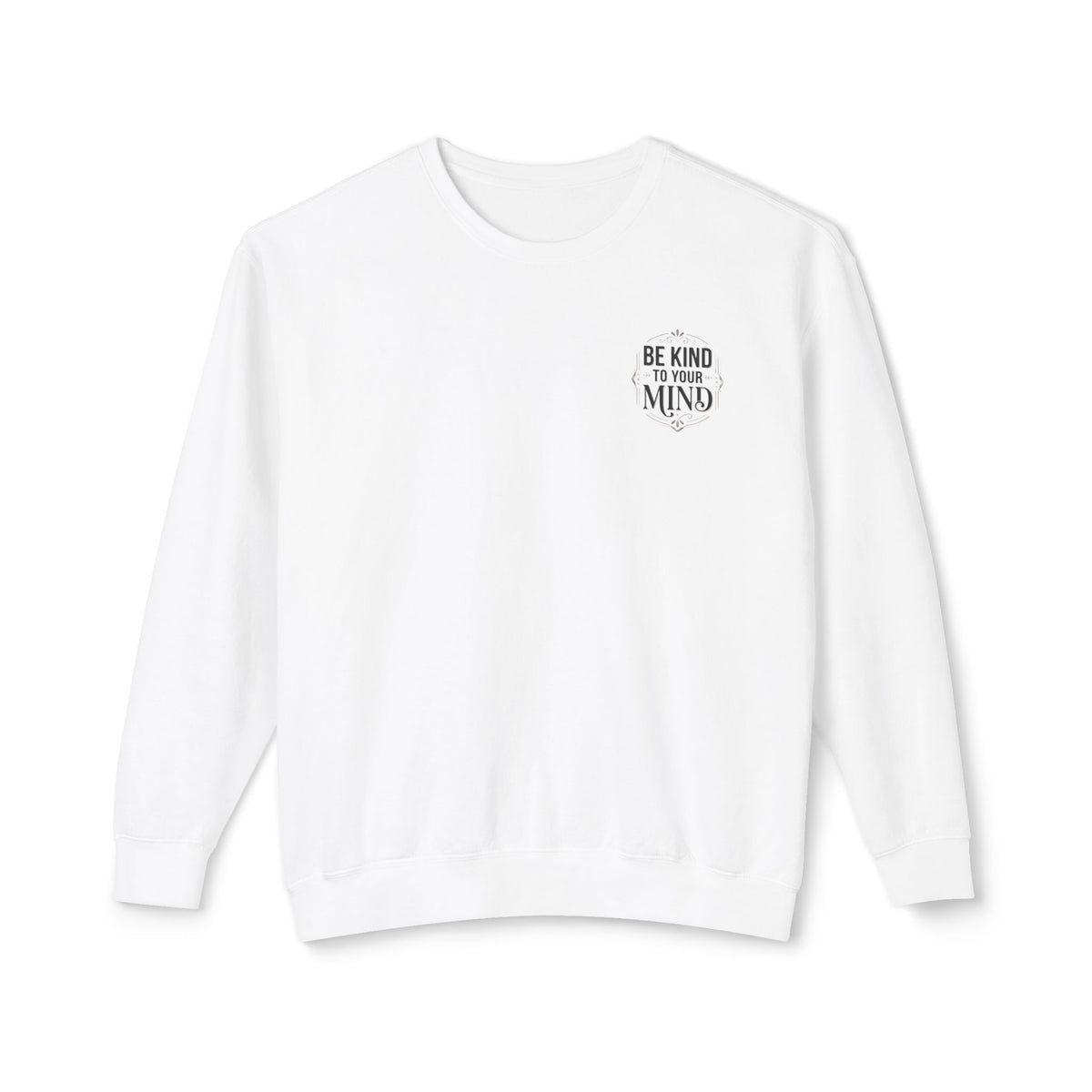 Be Kind To Your Mind Sweatshirt — Mental Health Awareness Crewneck
