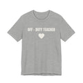 Off-Duty Teacher T-Shirt — Cute Heart Design | Gift for Teachers