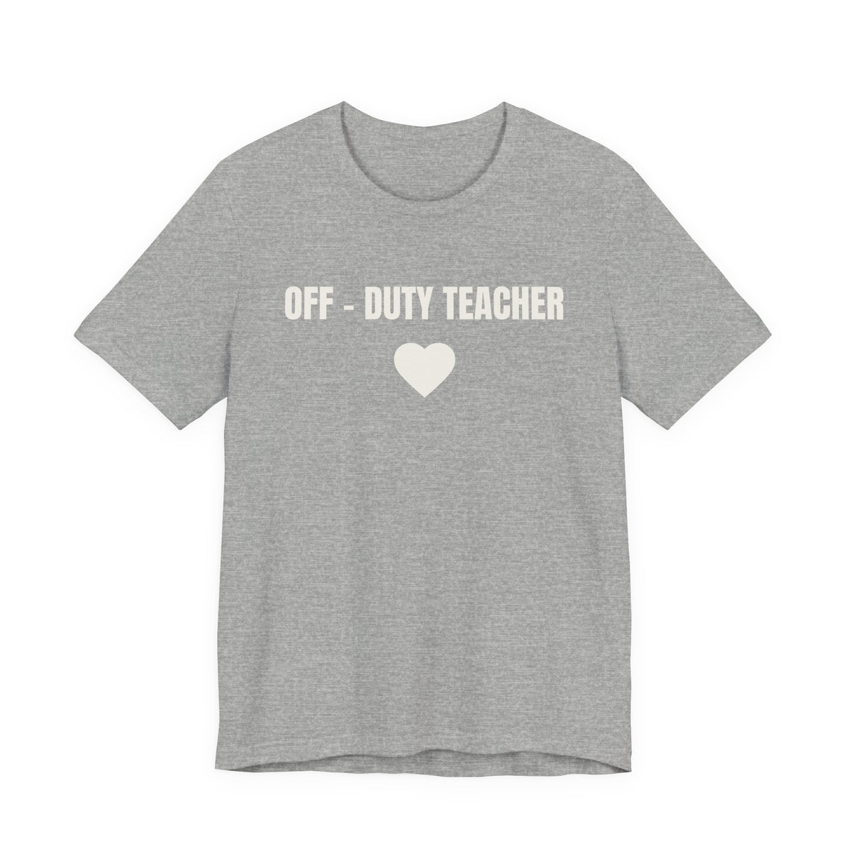 Off-Duty Teacher T-Shirt — Cute Heart Design | Gift for Teachers