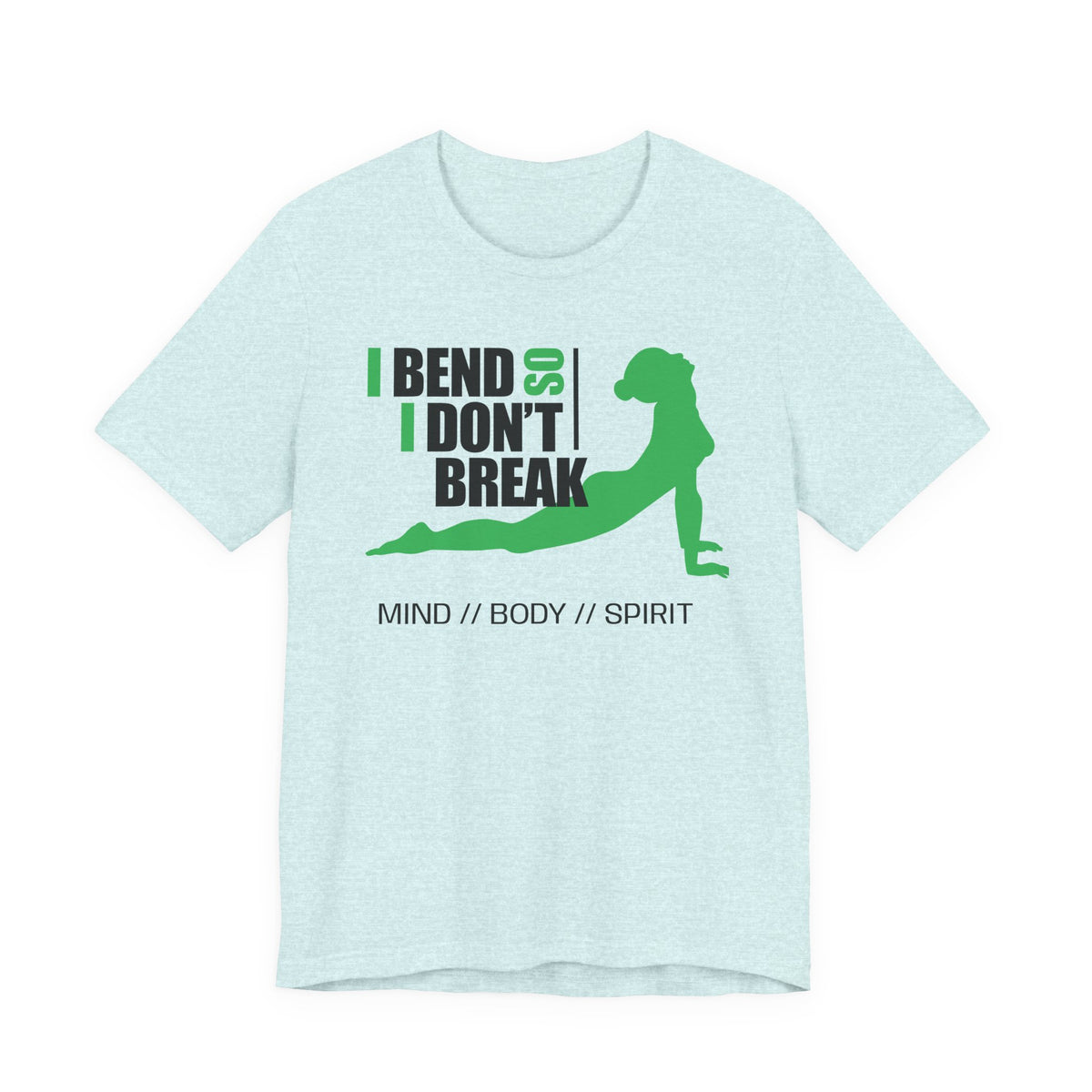 Yoga T-Shirt — “I Bend So I Don’t Break” Mind // Body // Spirit Tee
