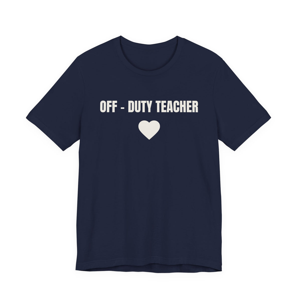 Off-Duty Teacher T-Shirt — Cute Heart Design | Gift for Teachers