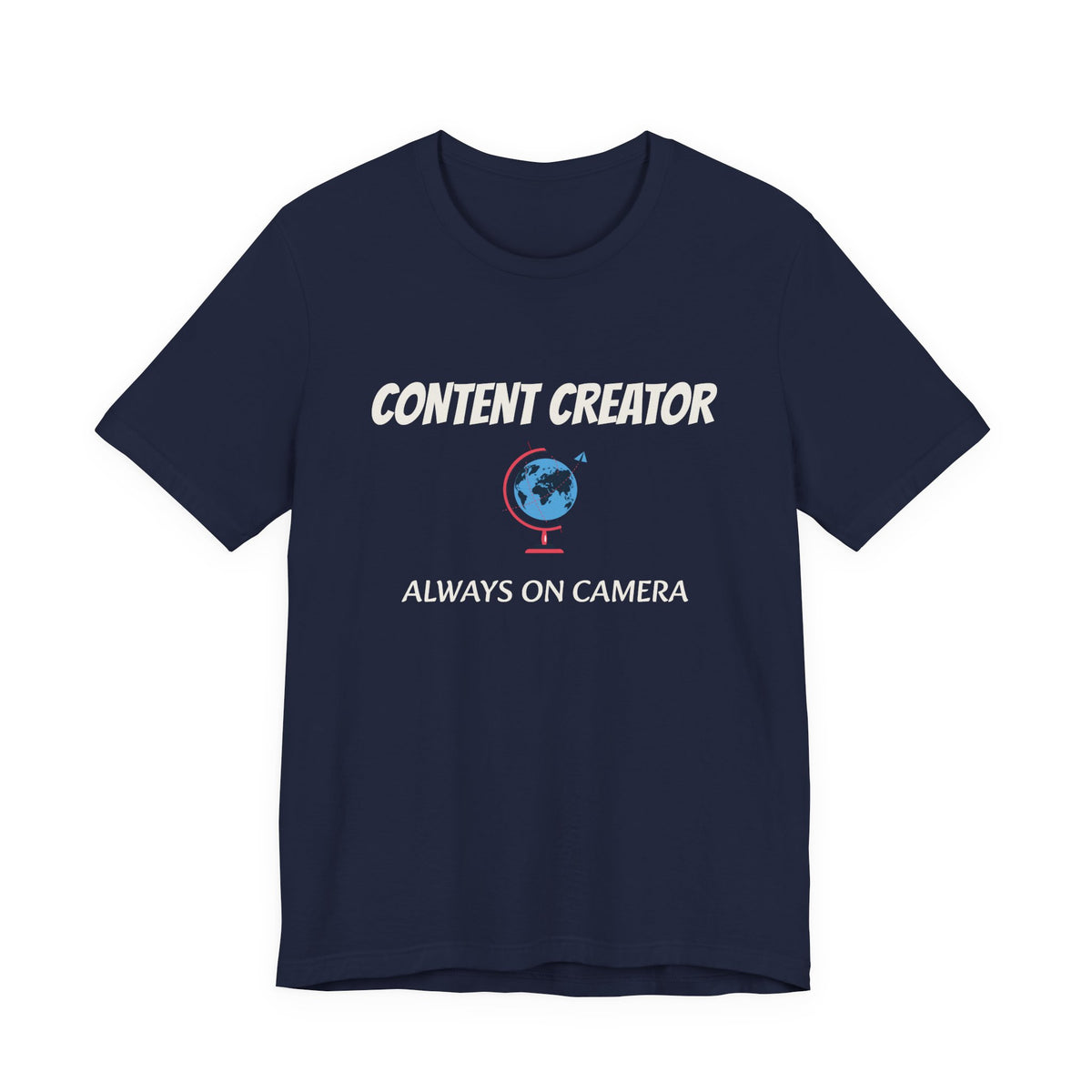 Content Creator Globe T‑Shirt – “Content Creator: Always On Camera” Graphic Tee