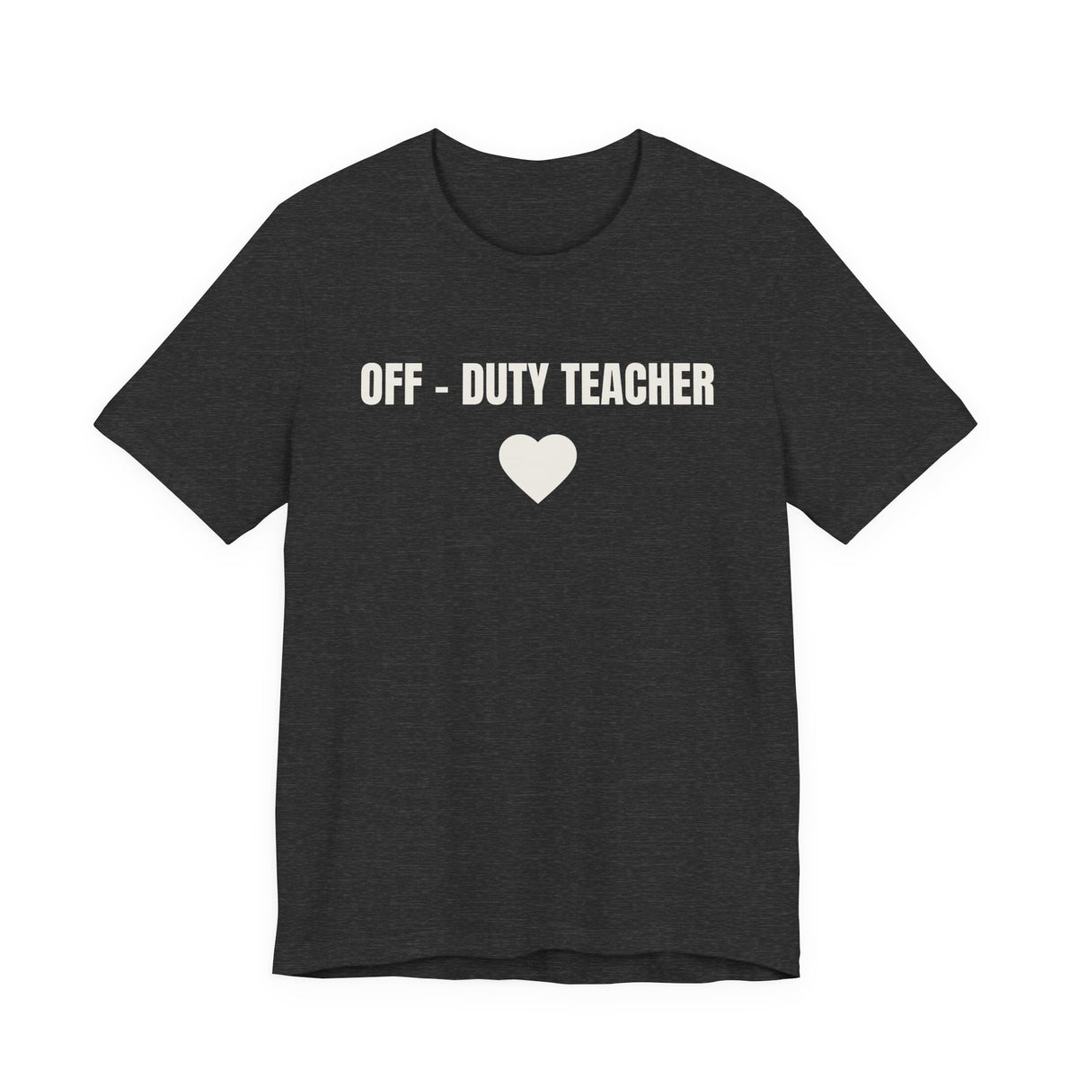 Off-Duty Teacher T-Shirt — Cute Heart Design | Gift for Teachers