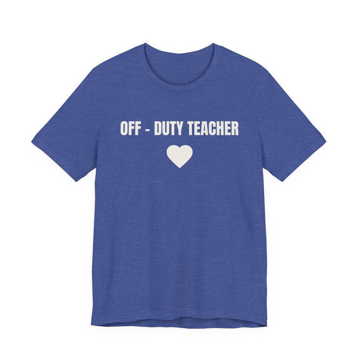 Off-Duty Teacher T-Shirt — Cute Heart Design | Gift for Teachers