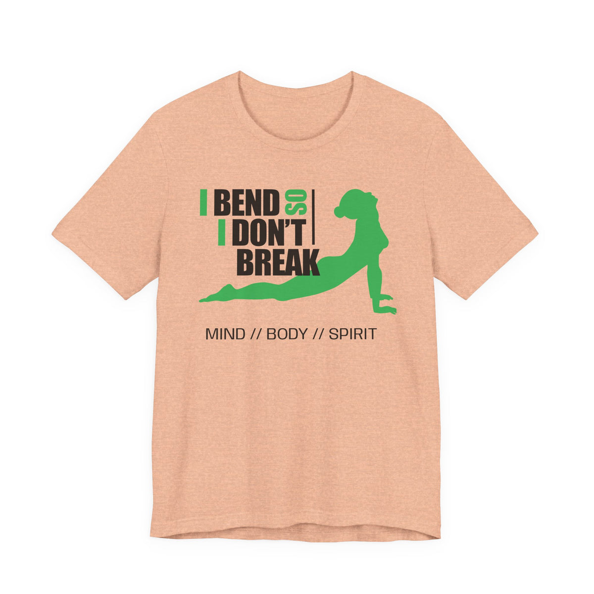 Yoga T-Shirt — “I Bend So I Don’t Break” Mind // Body // Spirit Tee