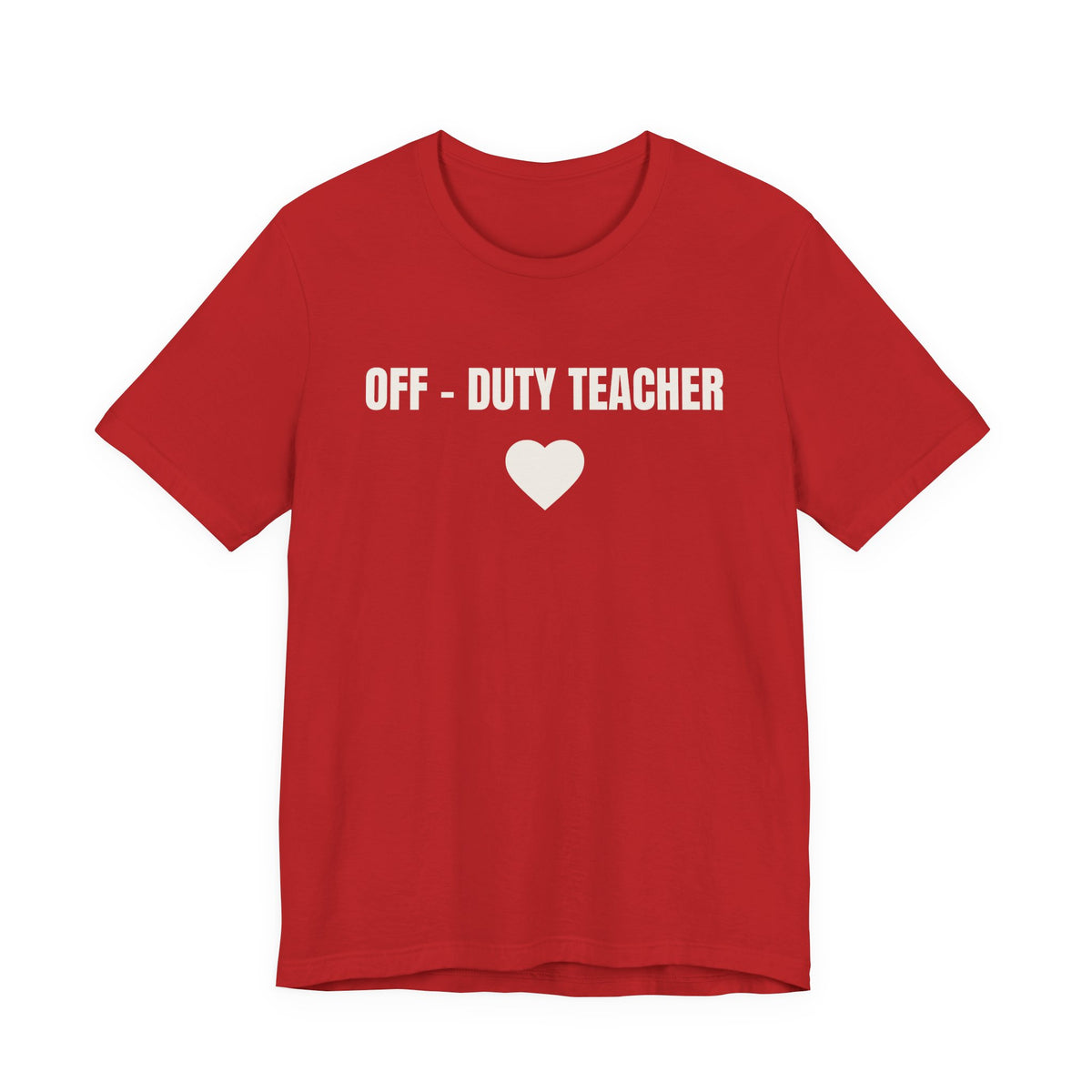 Off-Duty Teacher T-Shirt — Cute Heart Design | Gift for Teachers