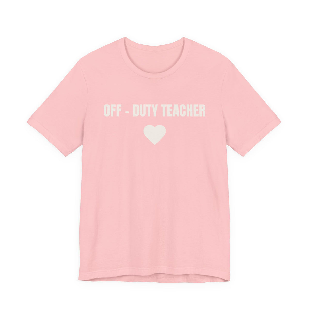Off-Duty Teacher T-Shirt — Cute Heart Design | Gift for Teachers