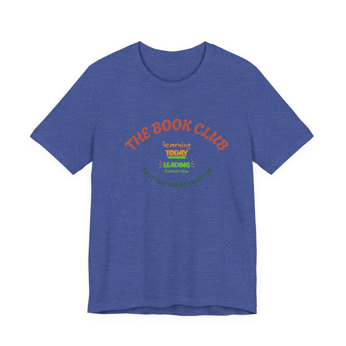 Book Club T‑Shirt — “The Book Club: Learning Today, Leading Tomorrow, Just One More Chapter”
