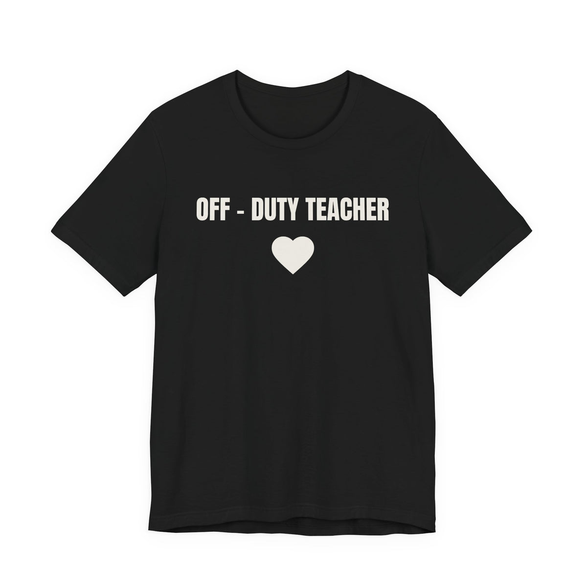 Off-Duty Teacher T-Shirt — Cute Heart Design | Gift for Teachers
